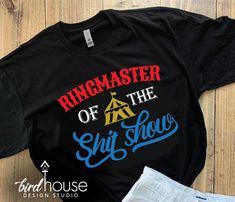 Ringmaster of the Shit Show, Funny Mom Life Shirt, Circus at Home T-Shirt Quarantined Custom Graphic Tees, Vacation Birthday, Birdhouse Designs, Fitted Shirts, Custom Design Shirts, Mom Life Shirt, Funny Mom, Girl Fits, Color Shirt