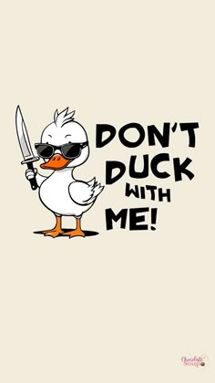 a duck wearing sunglasses and holding a knife with the words don't duck with me