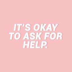 the words it's okay to ask for help in white on a pink background