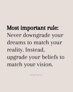 a quote that says most important rules never down grade your dreams to match your reality