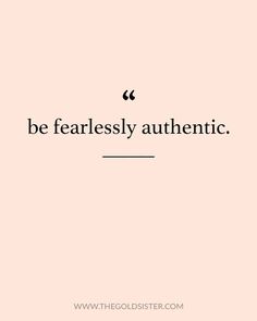 a quote that says, be fearlessly authentic