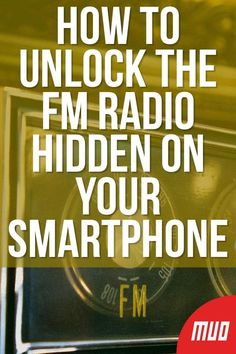 an old radio with the words how to unlock the fm radio hidden on your smartphone