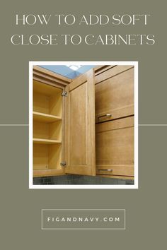 an open cabinet with the words how to add soft close to cabinets