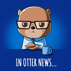 a cartoon bear with glasses sitting at a table holding a coffee mug and reading i'm otter news