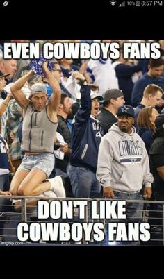 an image of cowboys fans in the stands at a football game with caption that reads, even cowboys fans don't like cowboys fans