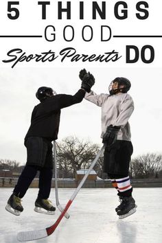 two people playing ice hockey with the text 5 things good sports parents do