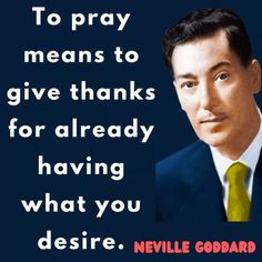 a man in a suit and tie with a quote on it that says to pray means to give thanks for already having what you desired