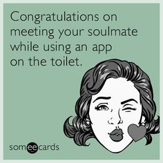 a woman's face with the caption congratulations on meeting your soulmate while using an app on the toilet