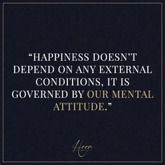 Happiness doesn’t depend on any external conditions, it is governed by our mental attitude. #heer #heerandco #quotes Mental Attitude, Elegant Style, Conditioner