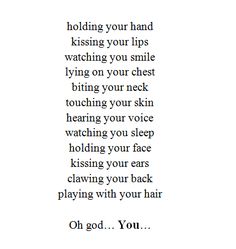 a poem written in black and white that reads, holding your hand kissing your lips watching you