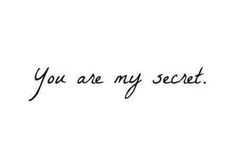 the words you are my secret written in black ink