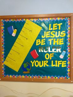 a bulletin board that says let jesus be the ruler of your life