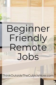 a desk with a computer on it and the words, beginner friendly remote jobs