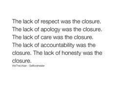 the lack of respect was the closure the lack of apoloy was the closure