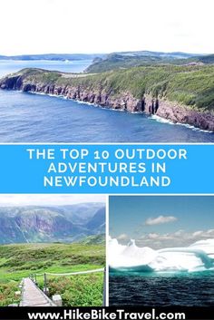 the top 10 outdoor adventures in newfoundland with text overlaying it