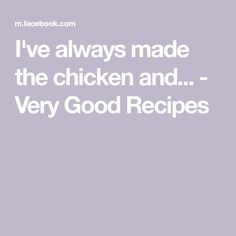 the words i've always made the chicken and very good recipes are in white