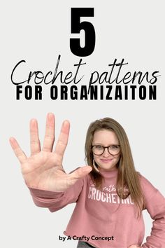 a woman with her hand up in front of the text 5 crochet patterns for organization