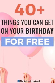 someone holding balloons with the words 40 + things you can get on your birthday for free