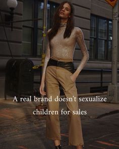 a woman standing in front of a building with her hands on her hips and the words, a real brand doesn't sexualize children for sales