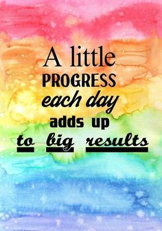 a painting with the words, a little progress each day adds up to big results