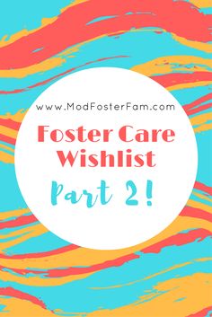 the words foster care wishlist part 2 are in front of an abstract background with colorful streaks