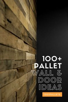 the words 100 + pallet wall and door ideas are in front of a black background