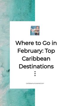 the words where to go in february top caribbean destinations