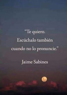 a full moon is seen in the distance with a quote written on it that reads,'te quiero escuelo tambien cuad no lo pronuniccio