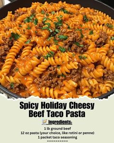 a large skillet filled with pasta and meat in it's own words that say spicy holiday cheesy beef taco pasta ingredients