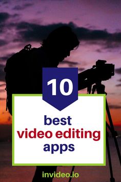 the silhouette of a person holding a camera with the words 10 best video editing apps