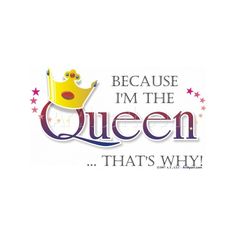 the words because i'm the queen thats why