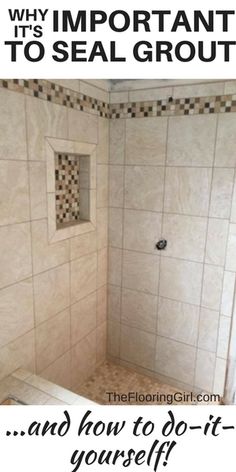 an image of a bathroom with tile and grouting on the shower wall that says why it's important to seal grout and how to do it yourself