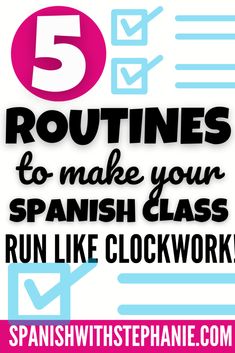 the words 5 routines to make your spanish class run like clockwork are shown