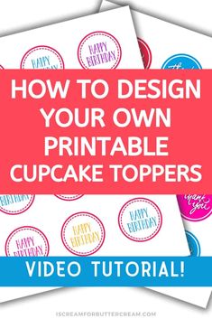 how to design your own printable cupcake toppers for birthdays or any special occasion