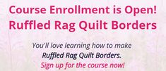 an advertisement with the words course enrolment is open ruffed rag quilt borders