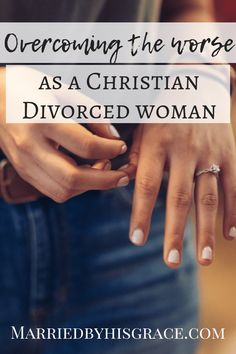 two hands holding each other with the words, overcoming the worse as a christian divored woman