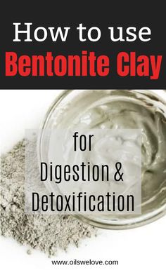 how to use benettote clay for digest and detoxation with text overlay