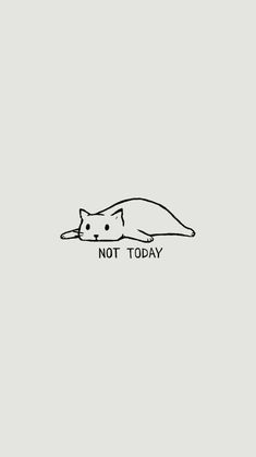 a black and white drawing of a cat with the words not today on it