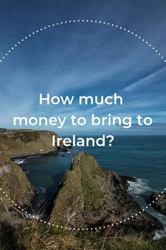 the words how much money to bring to ireland? in front of an image of some cliffs