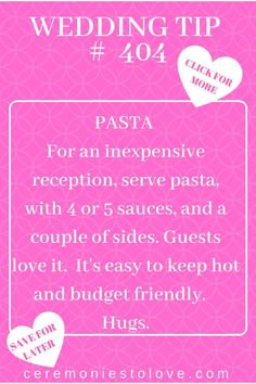 a pink background with the words wedding tip 407 for an expensive reception serve pasta, with 4 or 5 slices and a couple of sides guests love it's easy to keep hot and budget