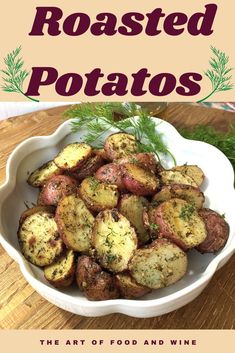 roasted potatoes in a white bowl on a wooden table with text overlay that reads roasted potatoes the art of food and wine