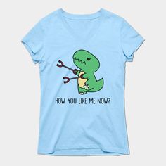 a t - shirt that says how you like me now with a dinosaur holding a wrench