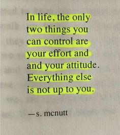 a piece of paper with the words in life, the only two things you can control are your effort and and your attitude everything else is not up to you