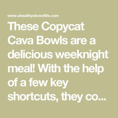 a quote that reads, these copycat cava bowls are a delicious weeknight meal with the help of a few key shortcuts, they co