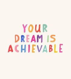 the words'your dream is achieveable'written in multicolored letters on a white background