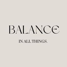 the words balance in all things are black and white