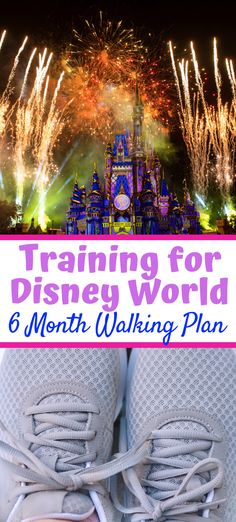 the disneyland world fireworks and castle with text overlay reading training for disney world 6 month walking plan