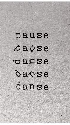 the words are written in black ink on a white paper sheet that says pause, pause, dance, and dance