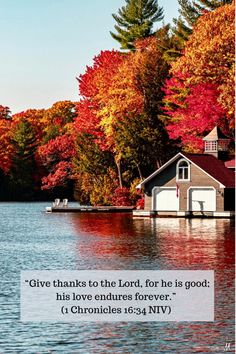 a lake surrounded by trees with the words give thanks to the lord, for he is god