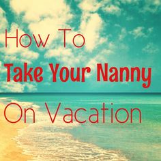 a beach with the words how to take your namny on vacation written in red